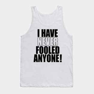 I have never fooled anyone! Tank Top